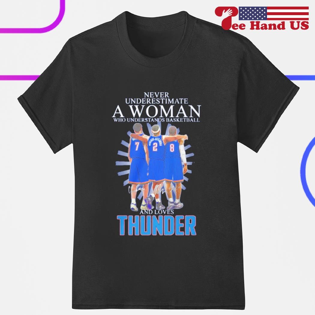 Never underestimate a woman who understands basketball and loves Thunder shirt