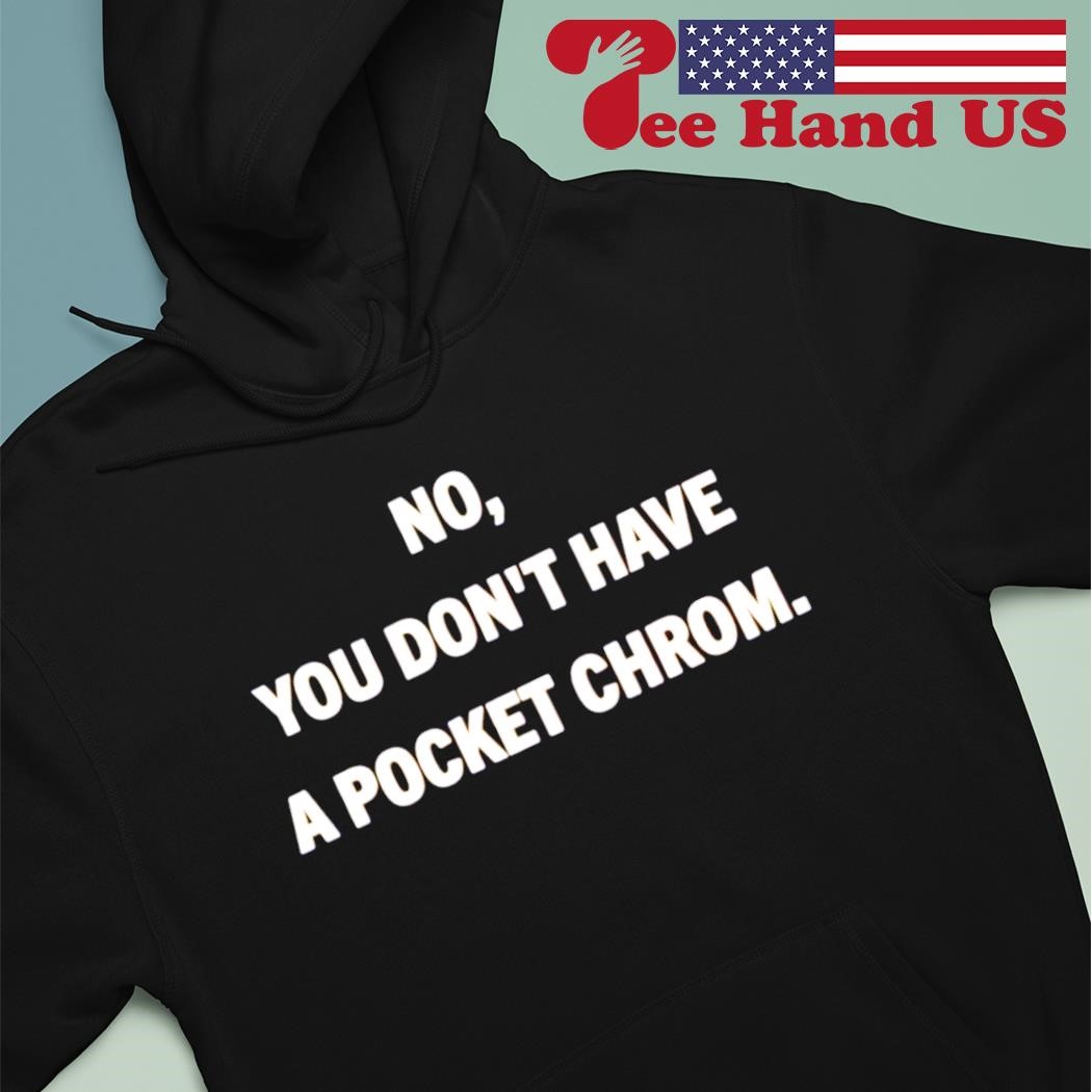 No you don't have a pocket chrom shirt