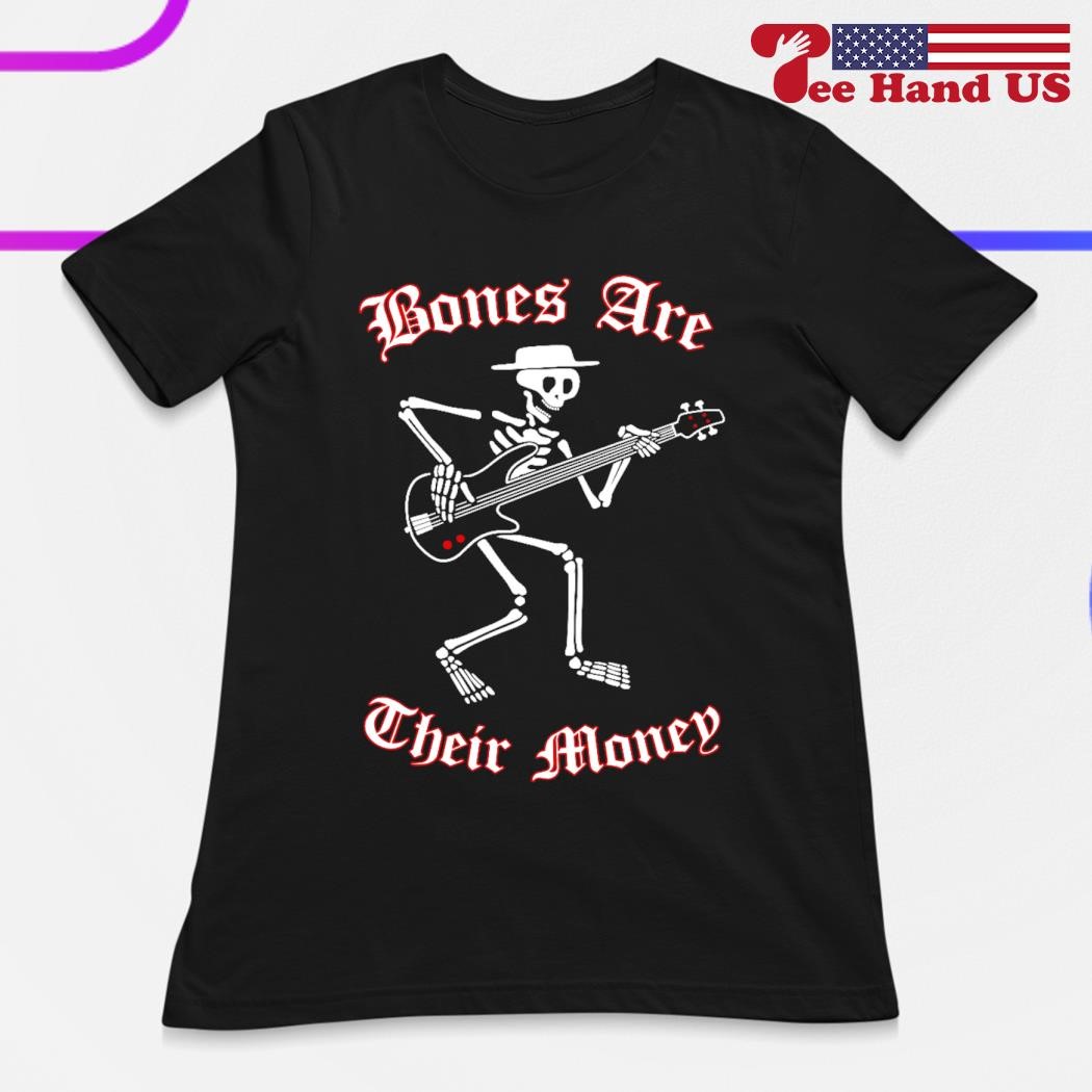 Skeleton bones are their money shirt