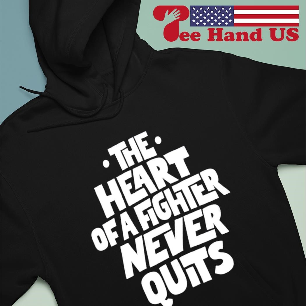 The heart of a fighter never quits shirt