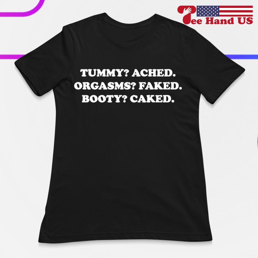Tummy ached orgasms faked booty caked shirt