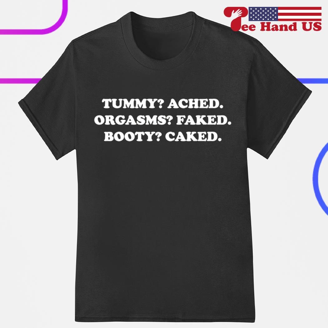 Tummy ached orgasms faked booty caked shirt