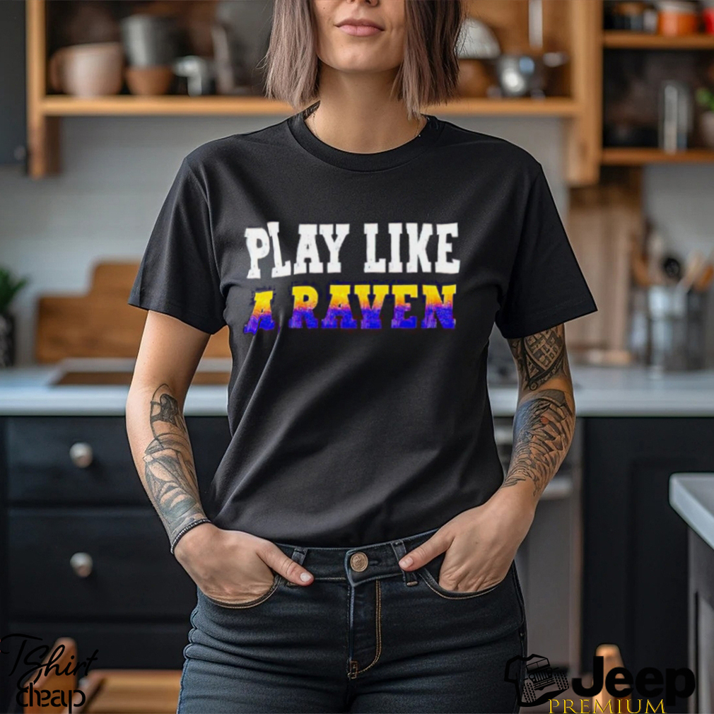 Play like 2024 a raven shirt