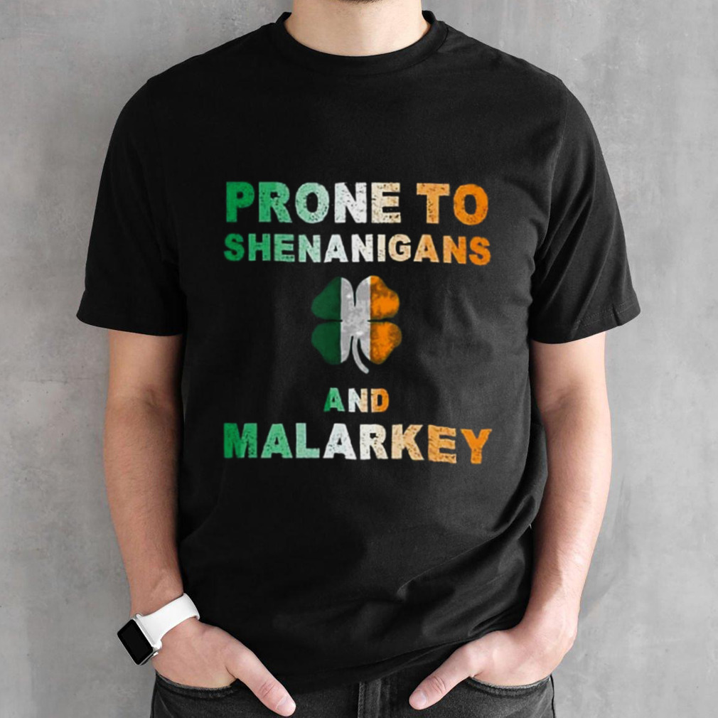 Prone to Shenanigans and malarkey St Patrick’s day shirt