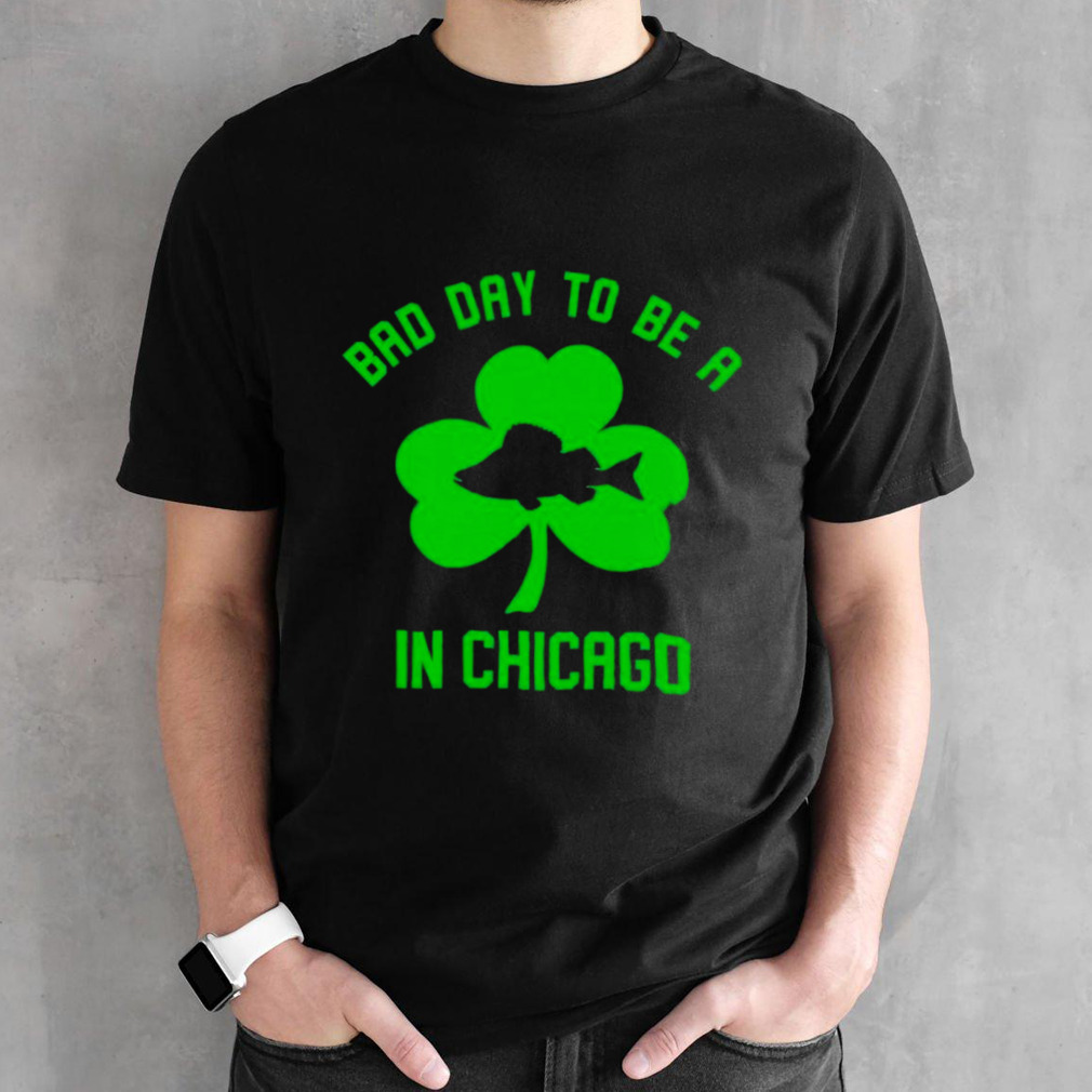 Shamrock bad day to be a fish in Chicago shirt