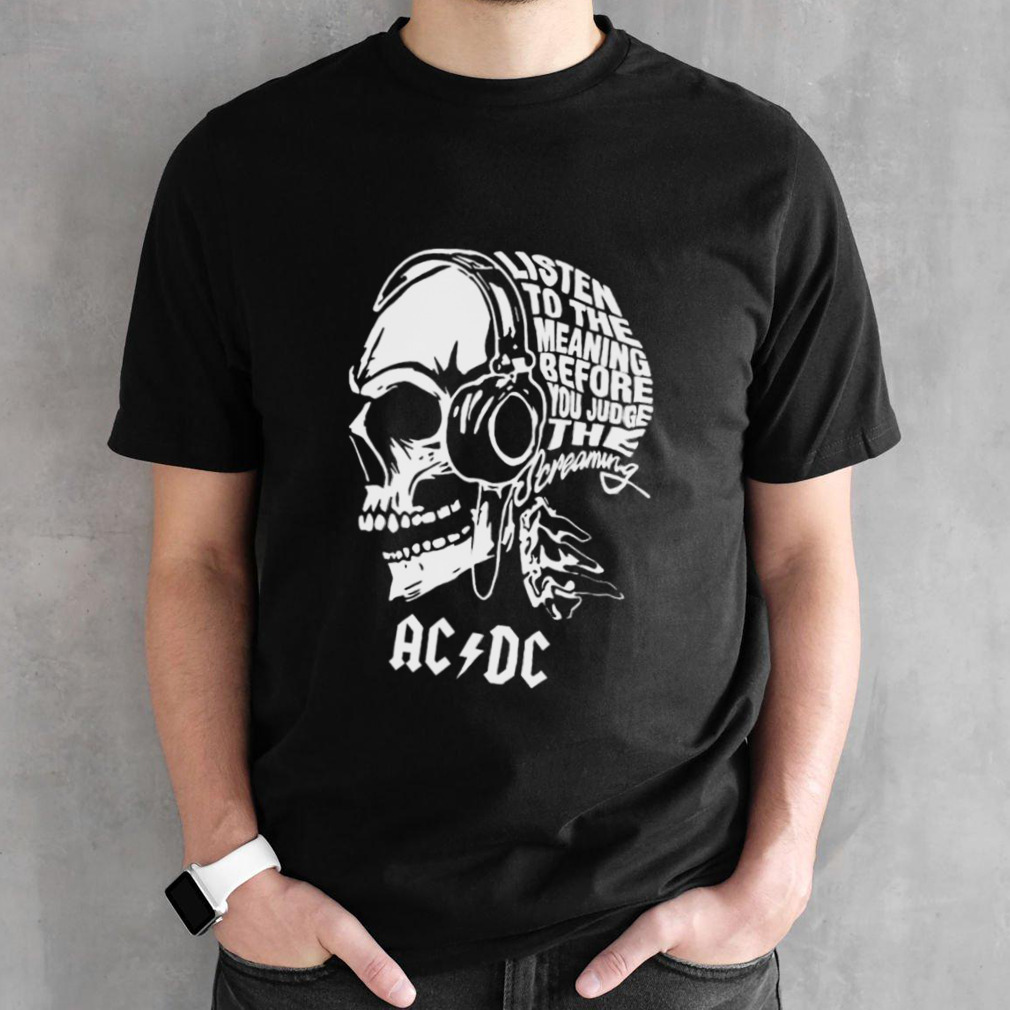 Skull ACDC Listen To The Meaning Before You Judge Screaming Shirt