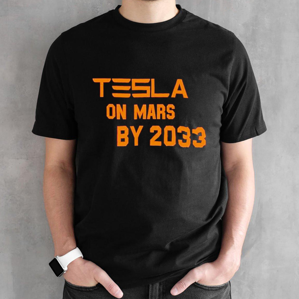 Tesla on mars by 2033 shirt