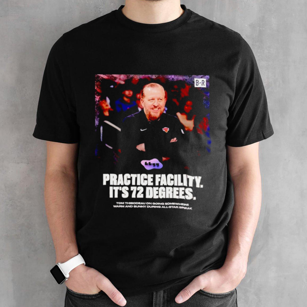 Tom Thibodeau Practice facility it’s 72 degrees poster shirt