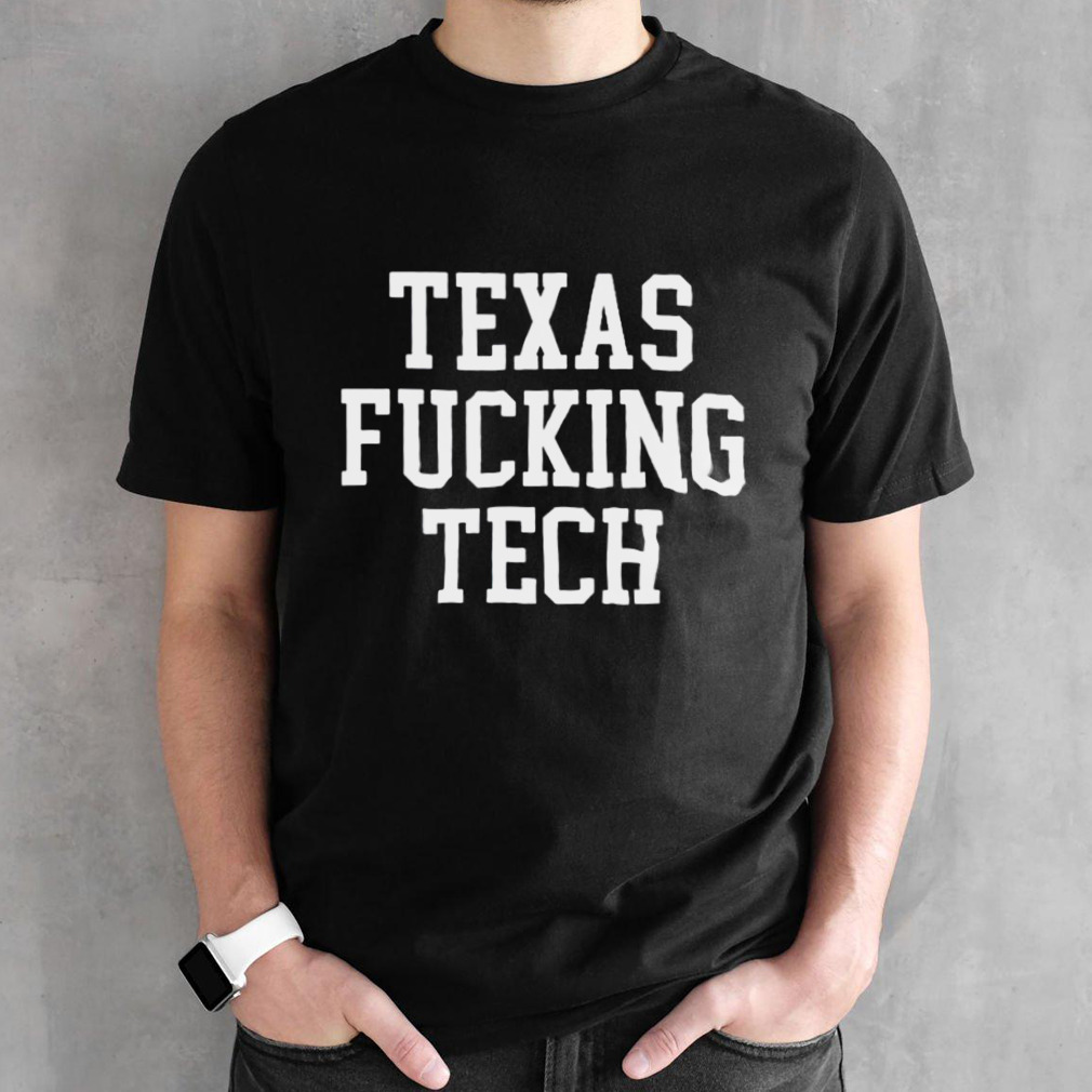 Texas fucking tech shirt