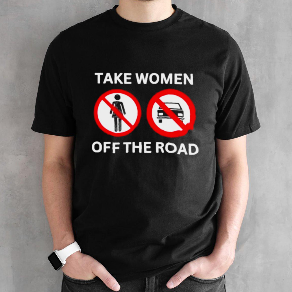 Bruhtees Take Women Off The Road Shirt
