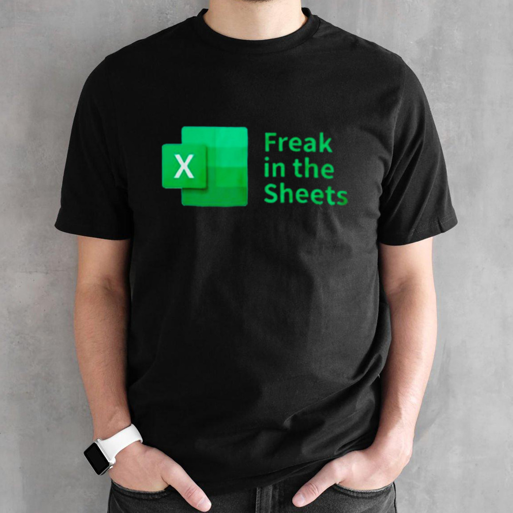 Freak in the sheets spreadsheets funny shirt
