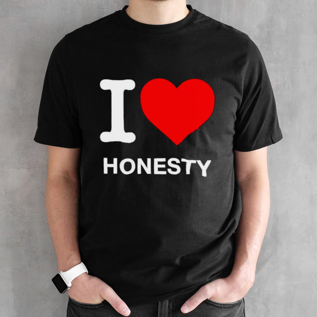 I love Honesty shirt