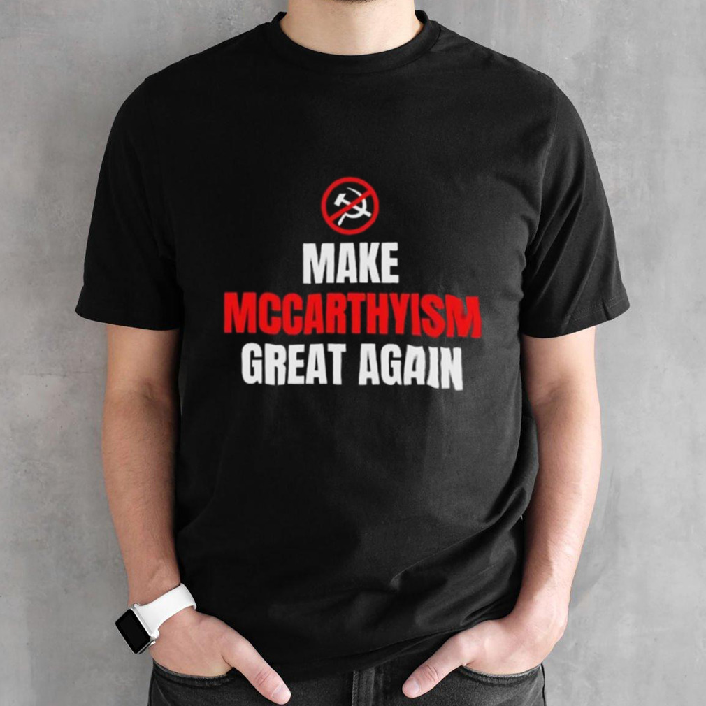 Make Mccarthyism Great Again T-shirt