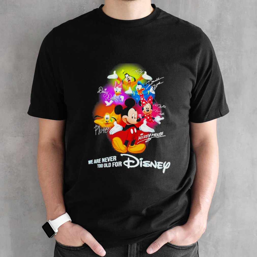 Mickey Mouse And Friend We Are Never Too Old For Disney T shirt