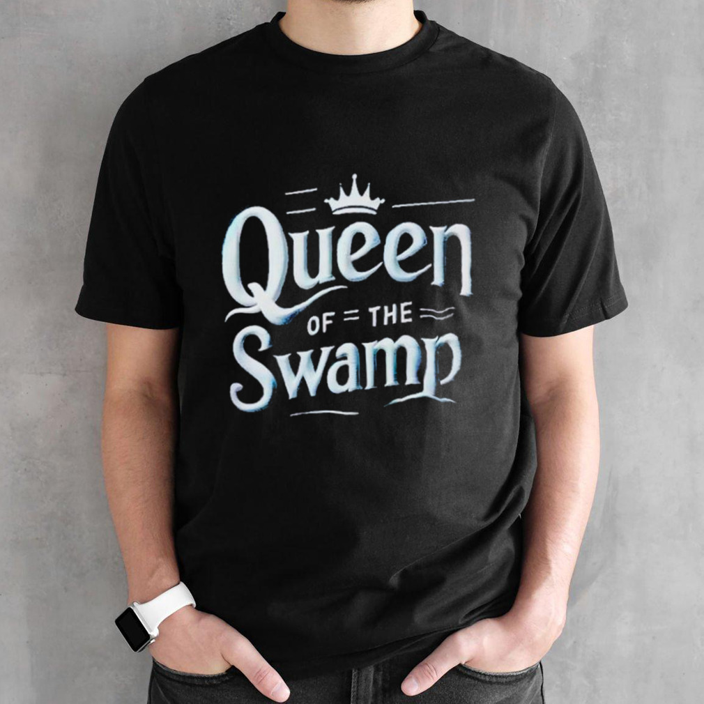 Queen of th Swamp shirt