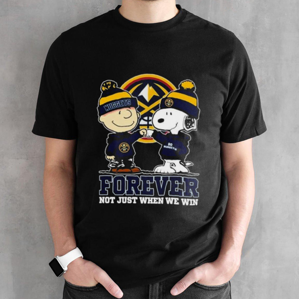 Snoopy Fist Bump Charlie Brown Denver Nuggets Forever Not Just When We Win Shirt