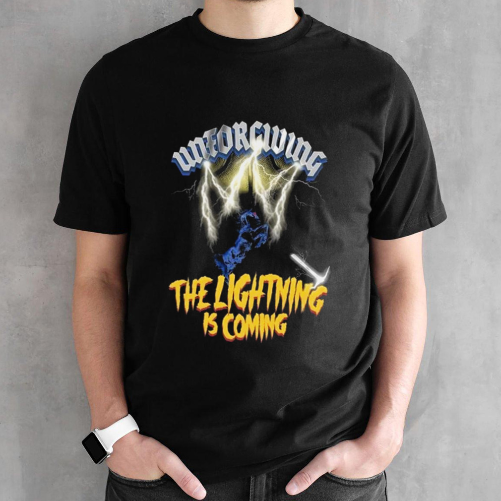 Unforgiving The Lightning Is Coming T-shirt