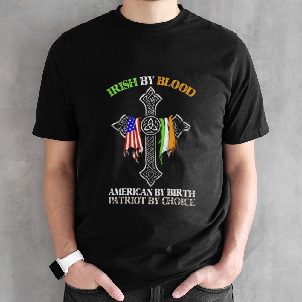 Irish by blood American by birth patriot by choice T-Shirt