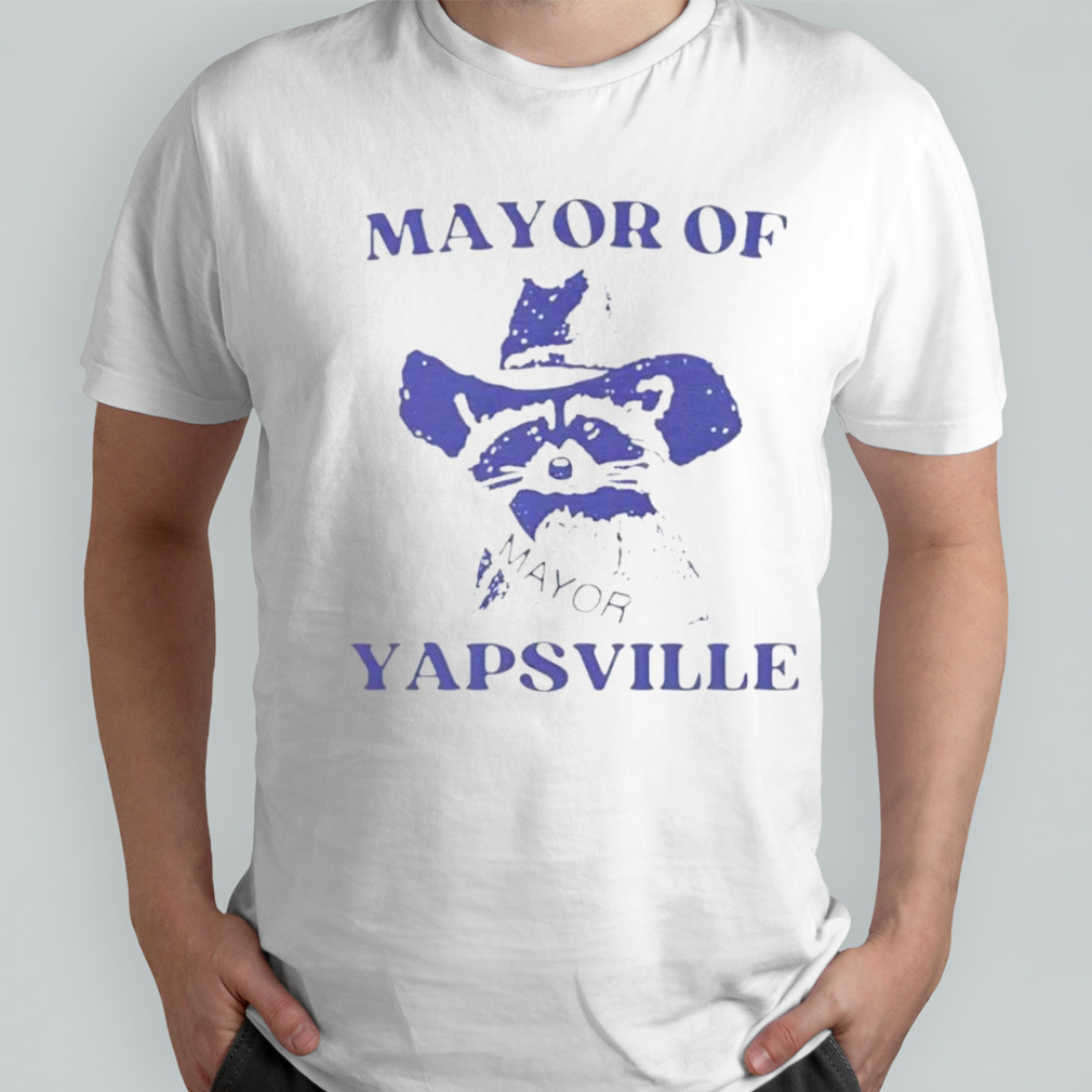 Raccoon mayor of yapsville shirt