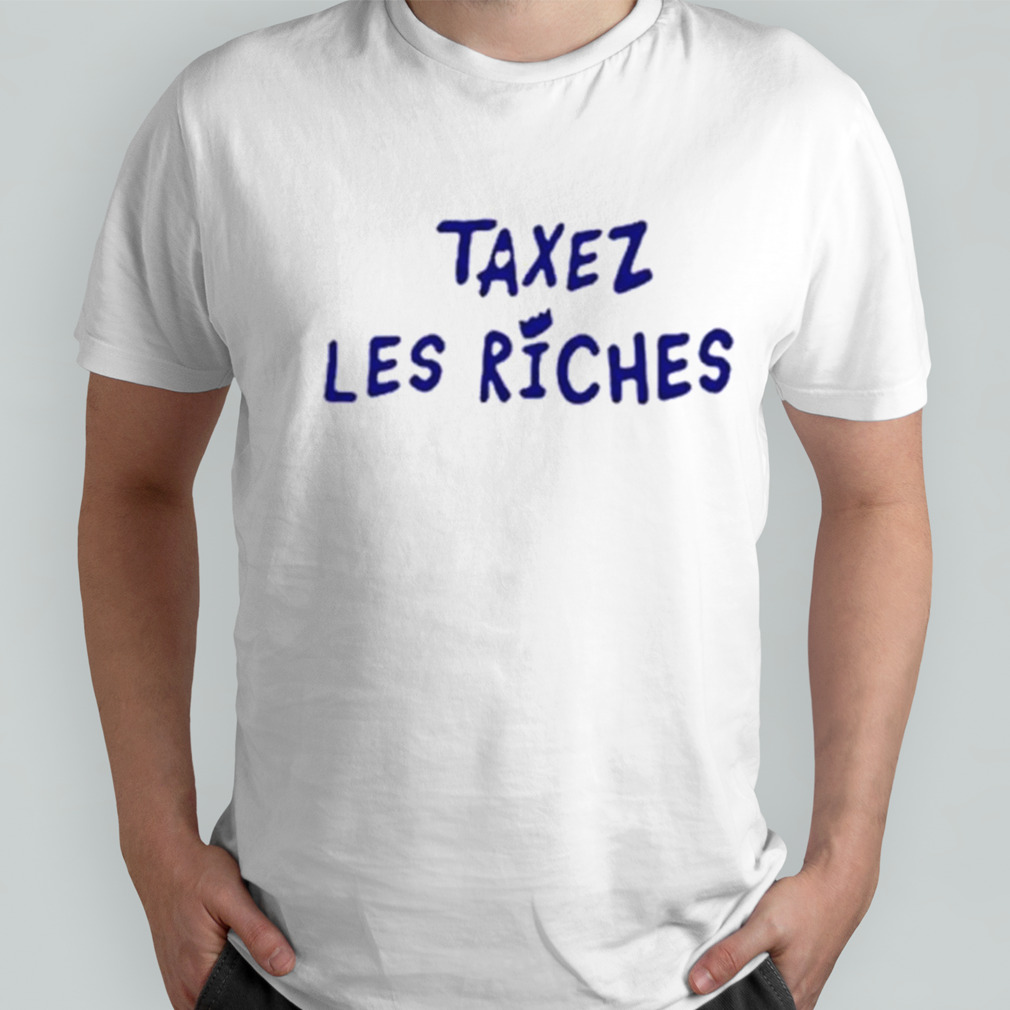 Taxez Les Riches classic shirt
