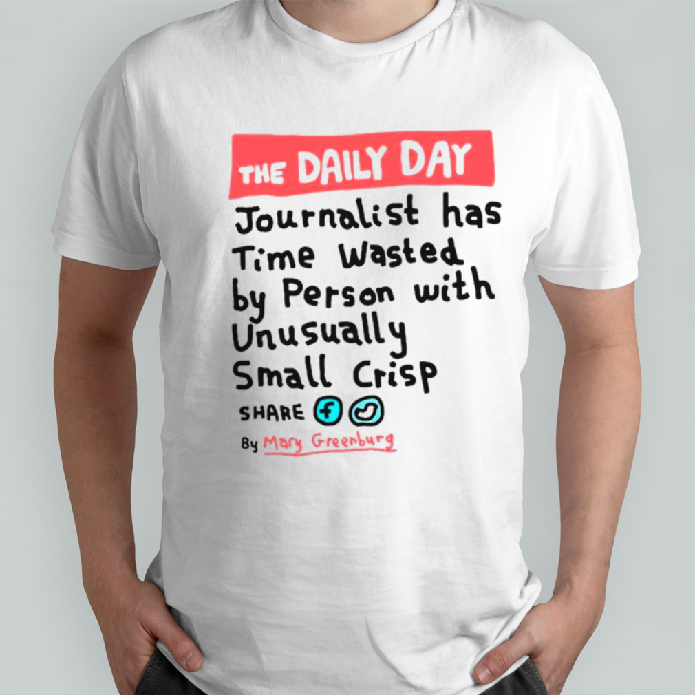 The daily day journalist has time wasted by person with unusually small crisp shirt