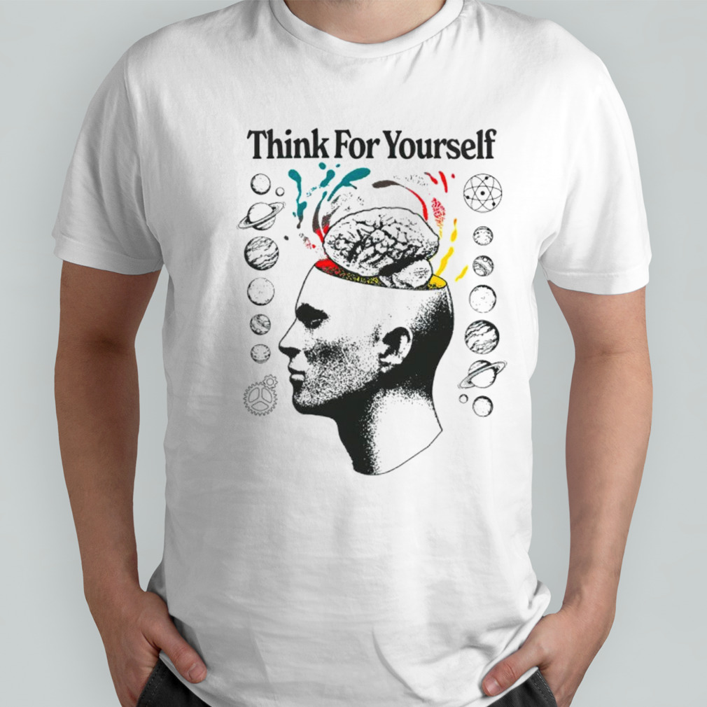 Think for yourself shirt