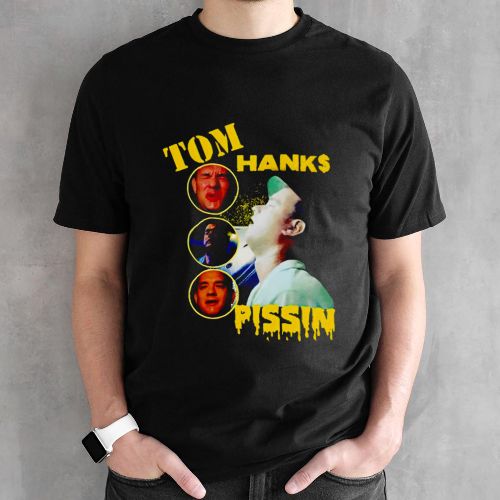 Tom Hanks Pissin shirt