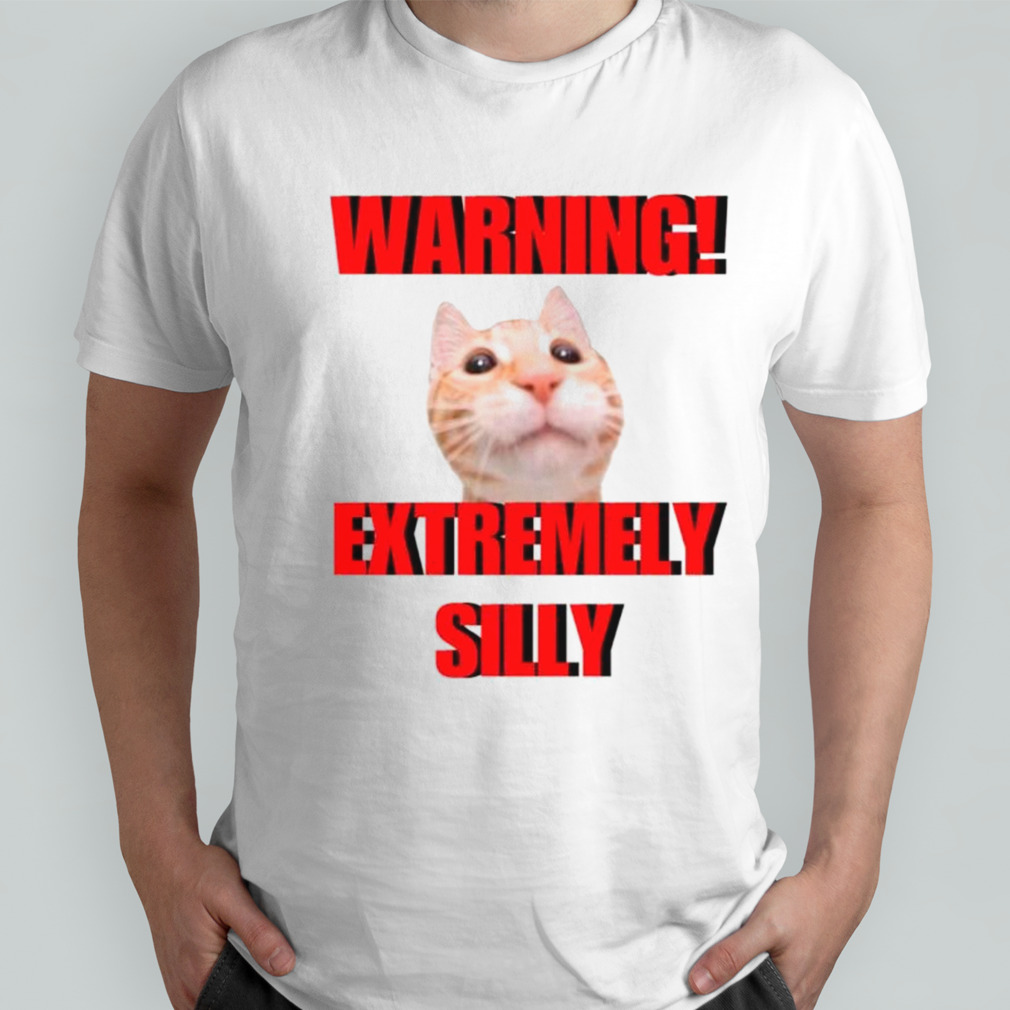 Warning extremely silly cat meme shirt