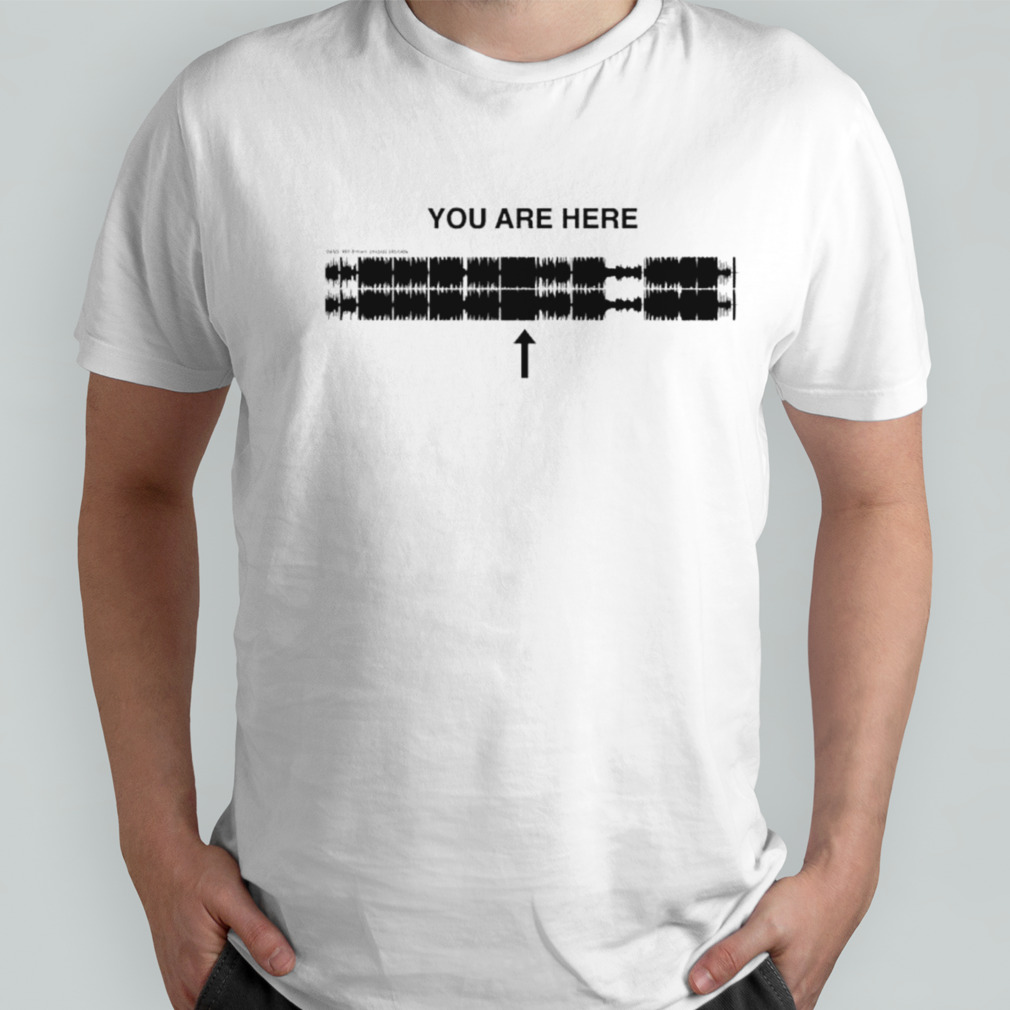 You are here shirt