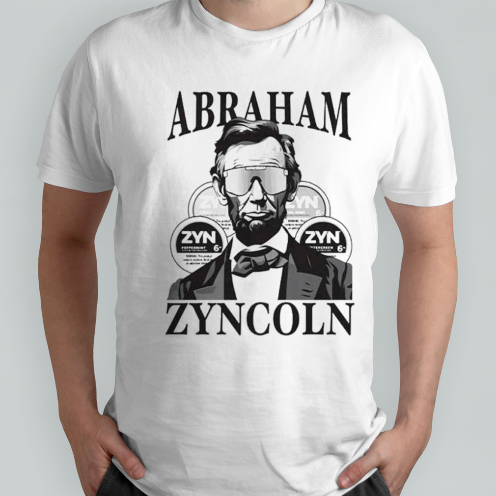 Abraham Lincolm Abraham Zyncoln shirt