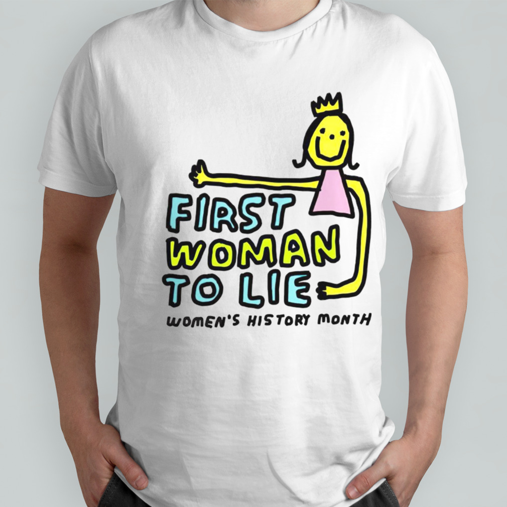 First woman to lie womens history month shirt