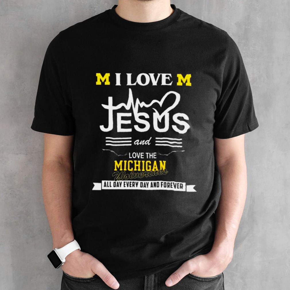 I Love Jesus And Love The Michigan wolverines All Day, Every Day And Forever 2024 Shirt
