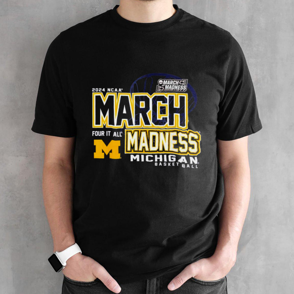Michigan Wolverines 2024 NCAA Women’s Basketball March Madness four it all shirt