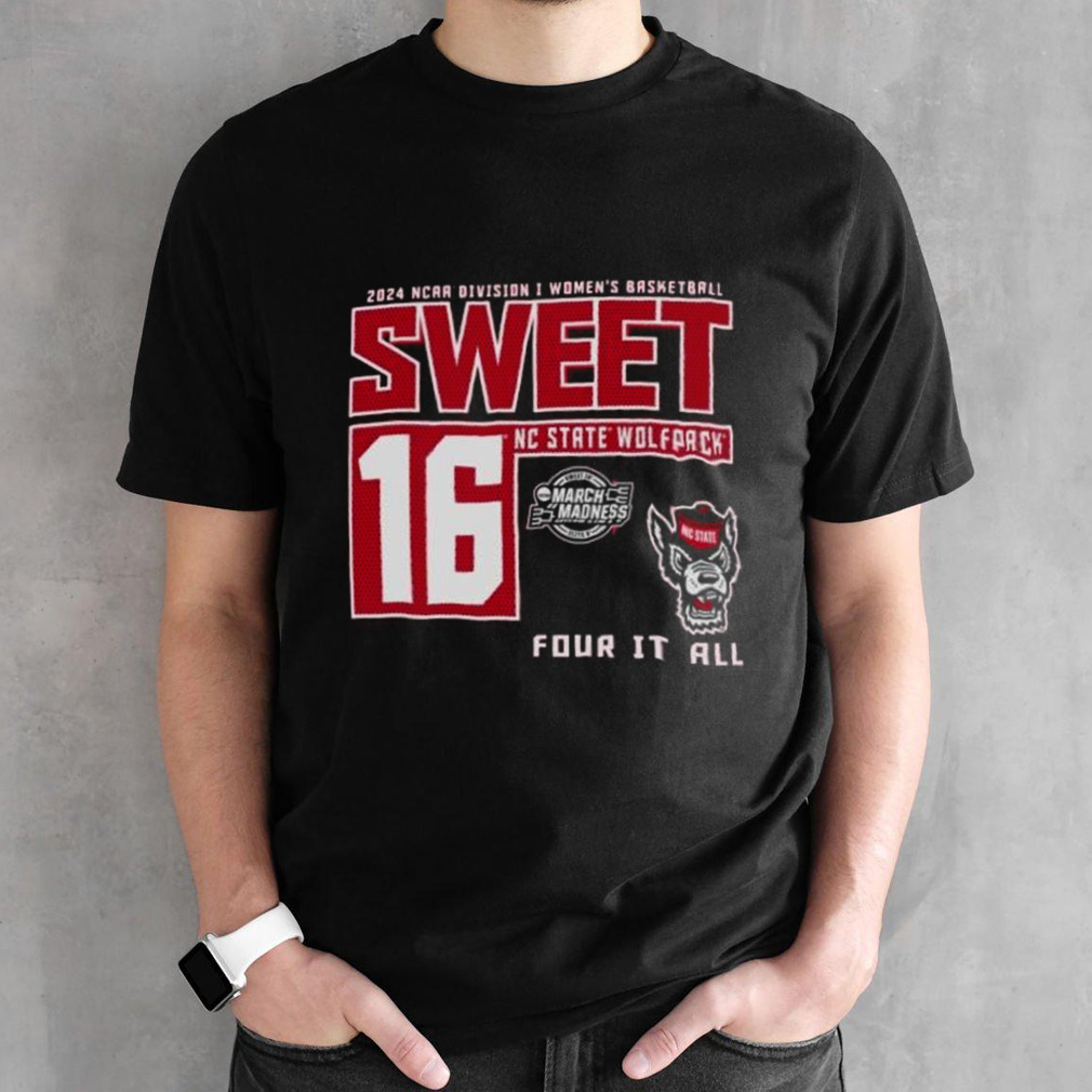 NC State Wolfpack 2024 NCAA Division I Women’s Basketball Sweet 16 Four It All Shirt