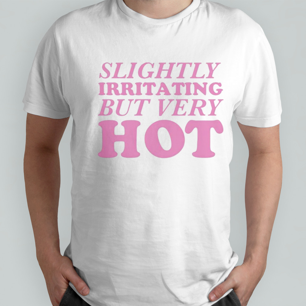 Slightly irritating but very hot shirt
