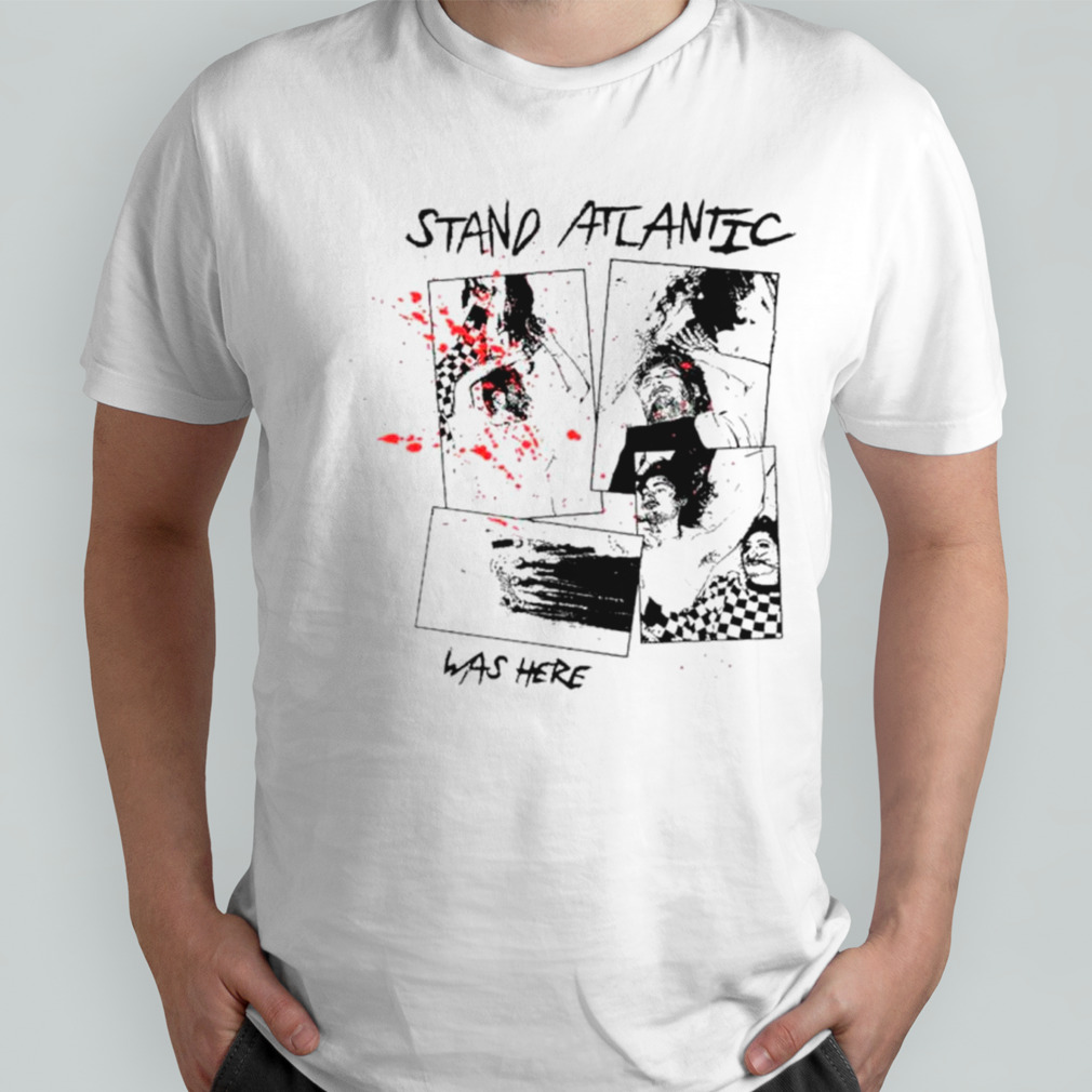 Stand atlantic was here shirt