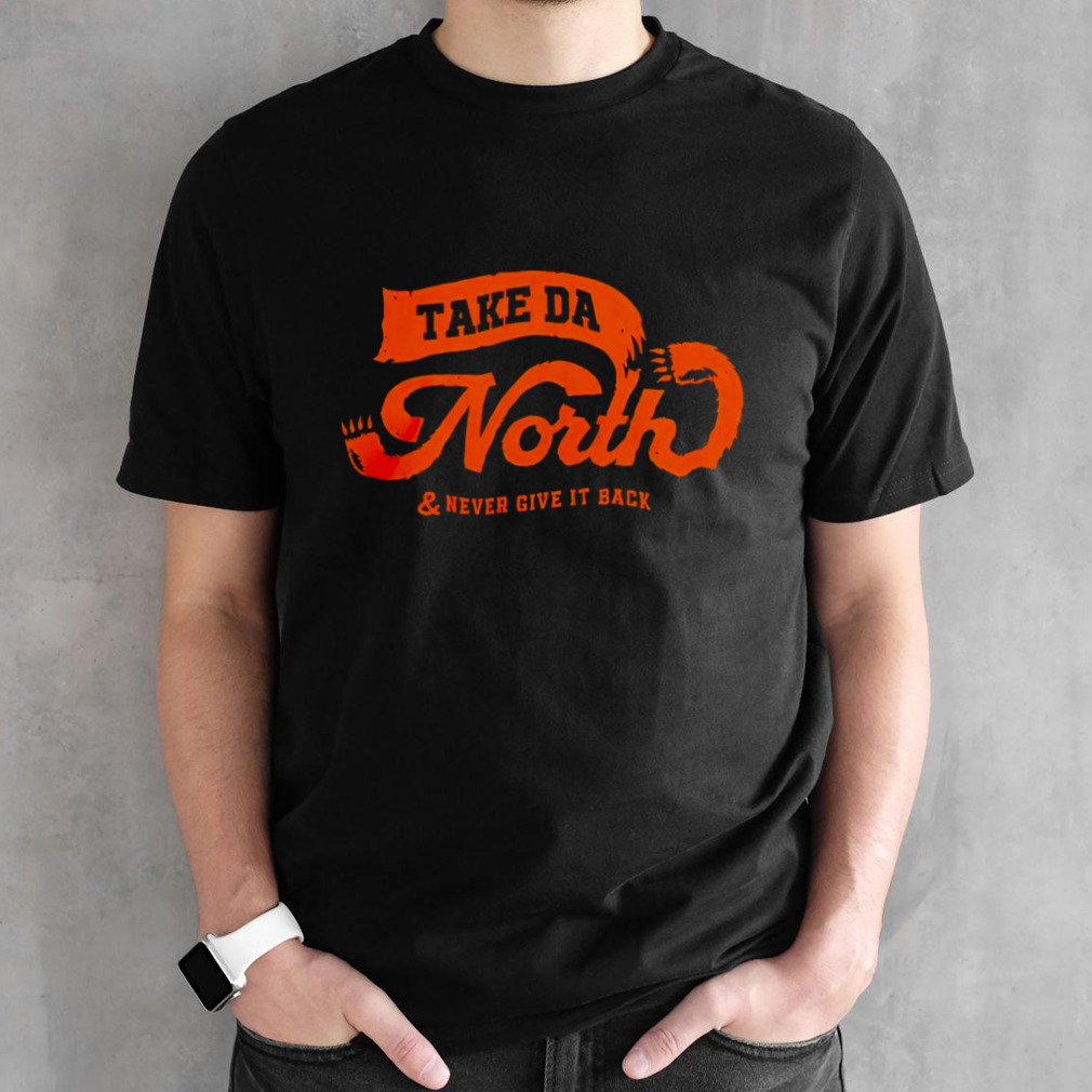 Take da north & never give it back shirt