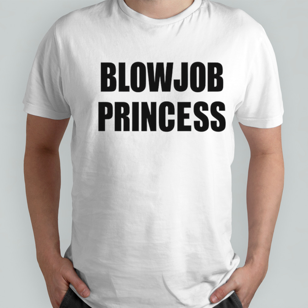 Blowjob princess shirt