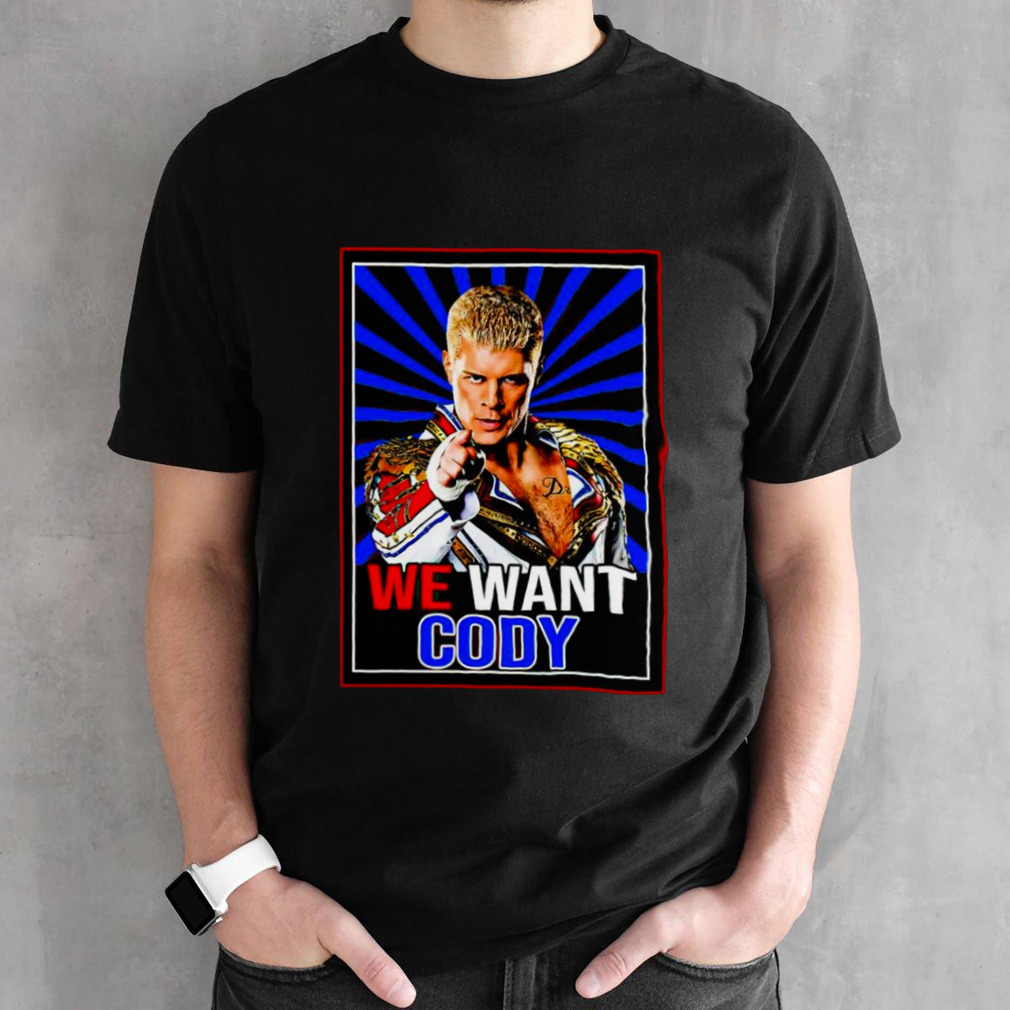 Cody Rhodes we want Cody shirt