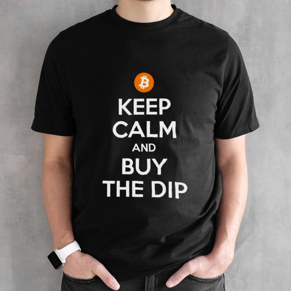 Keep calm and buy the dip shirt
