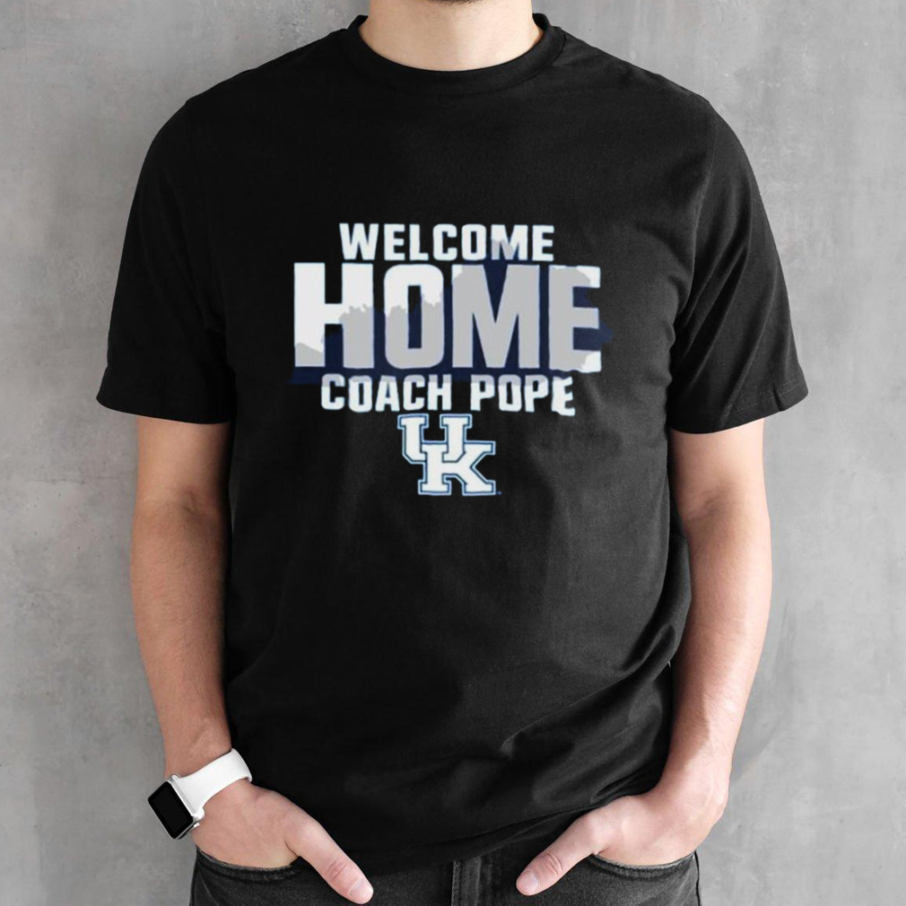 Kentucky Wildcats Welcome Home Coach Pope Shirt