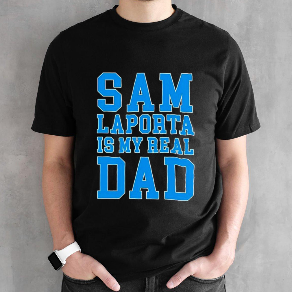 Lions Sam Laporta is my real dad shirt