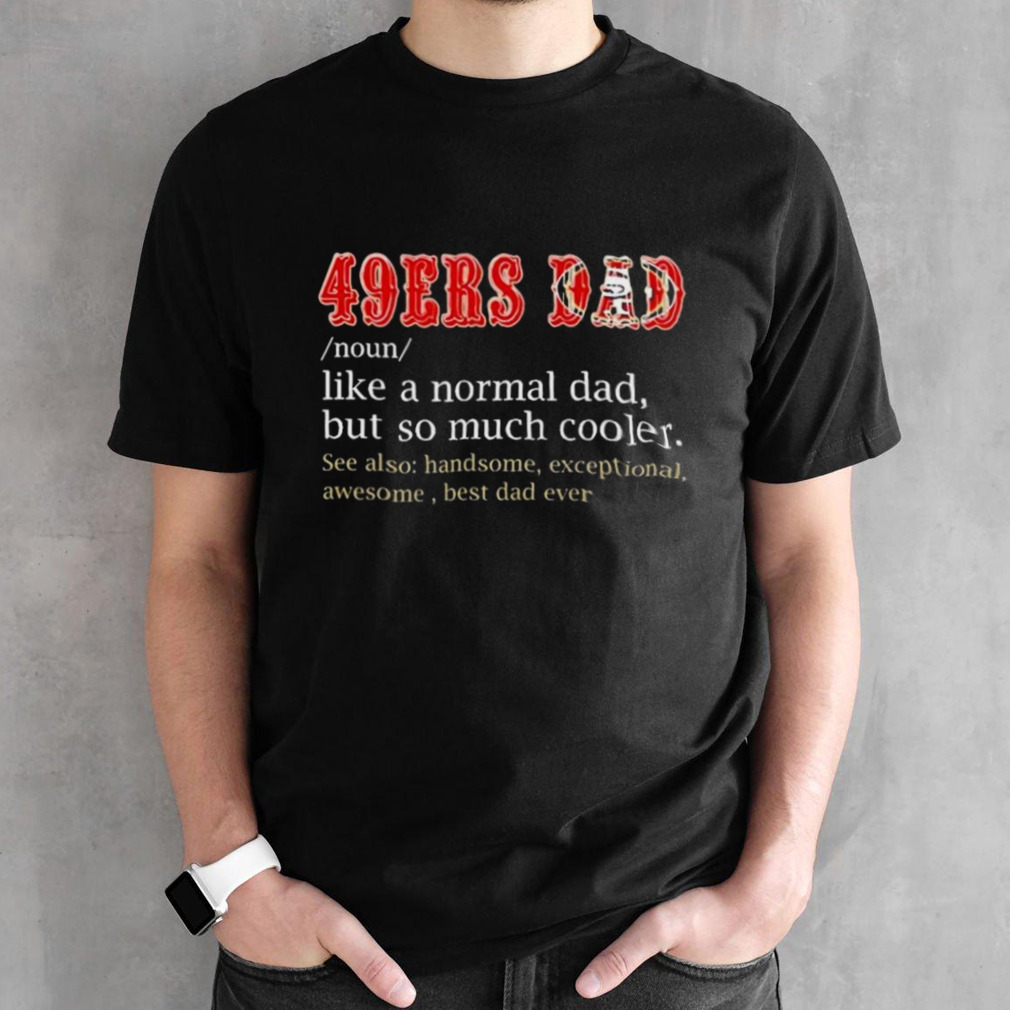 San Francisco 49ers Dad Definition Shirt