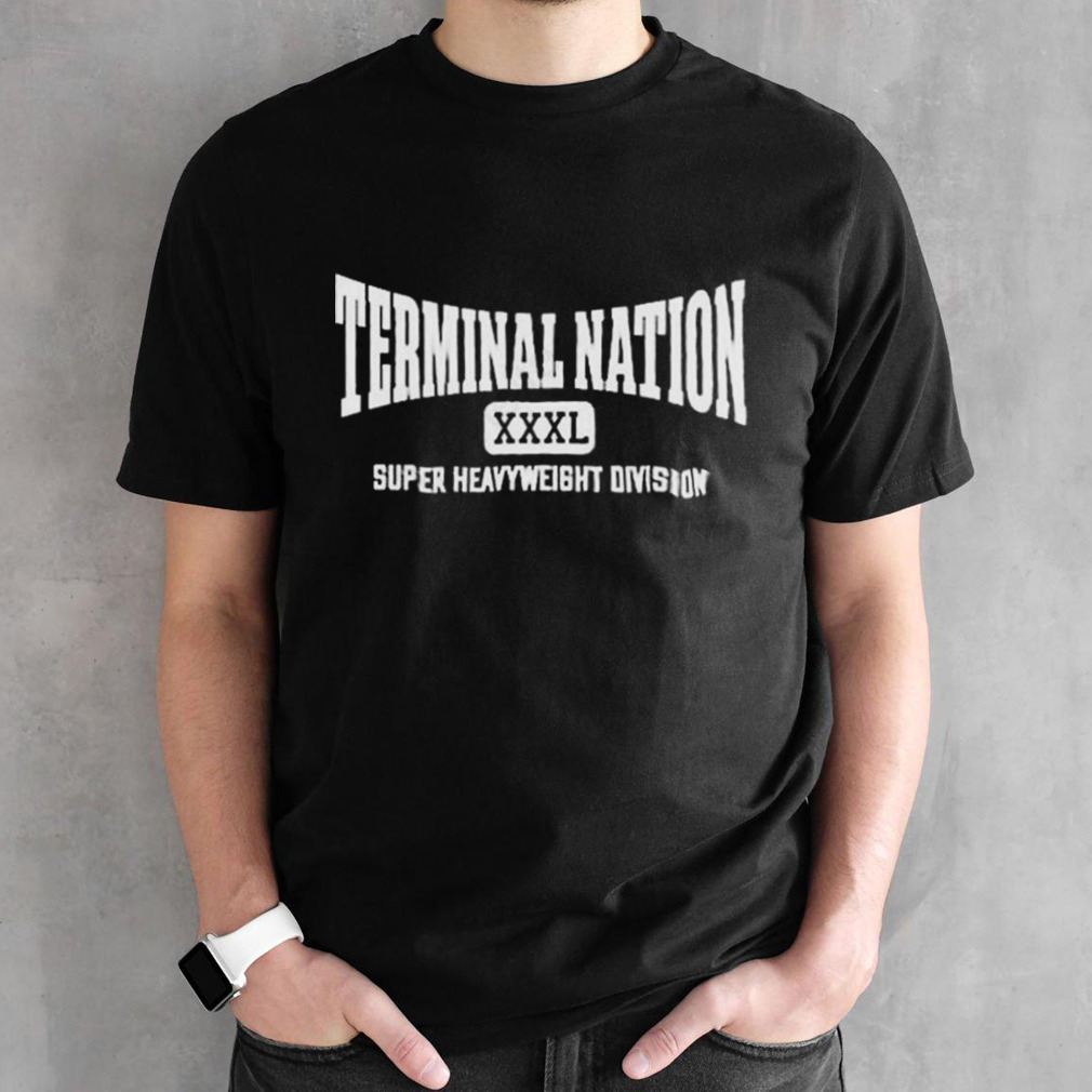 Terminal nation xxxl super heavyweight Division T shirt