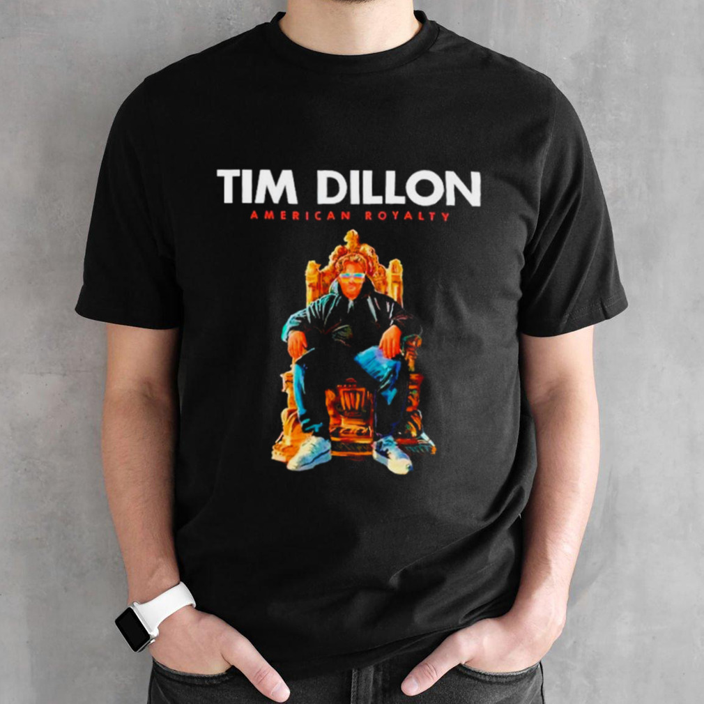 Tim Dillon American royalty shirt