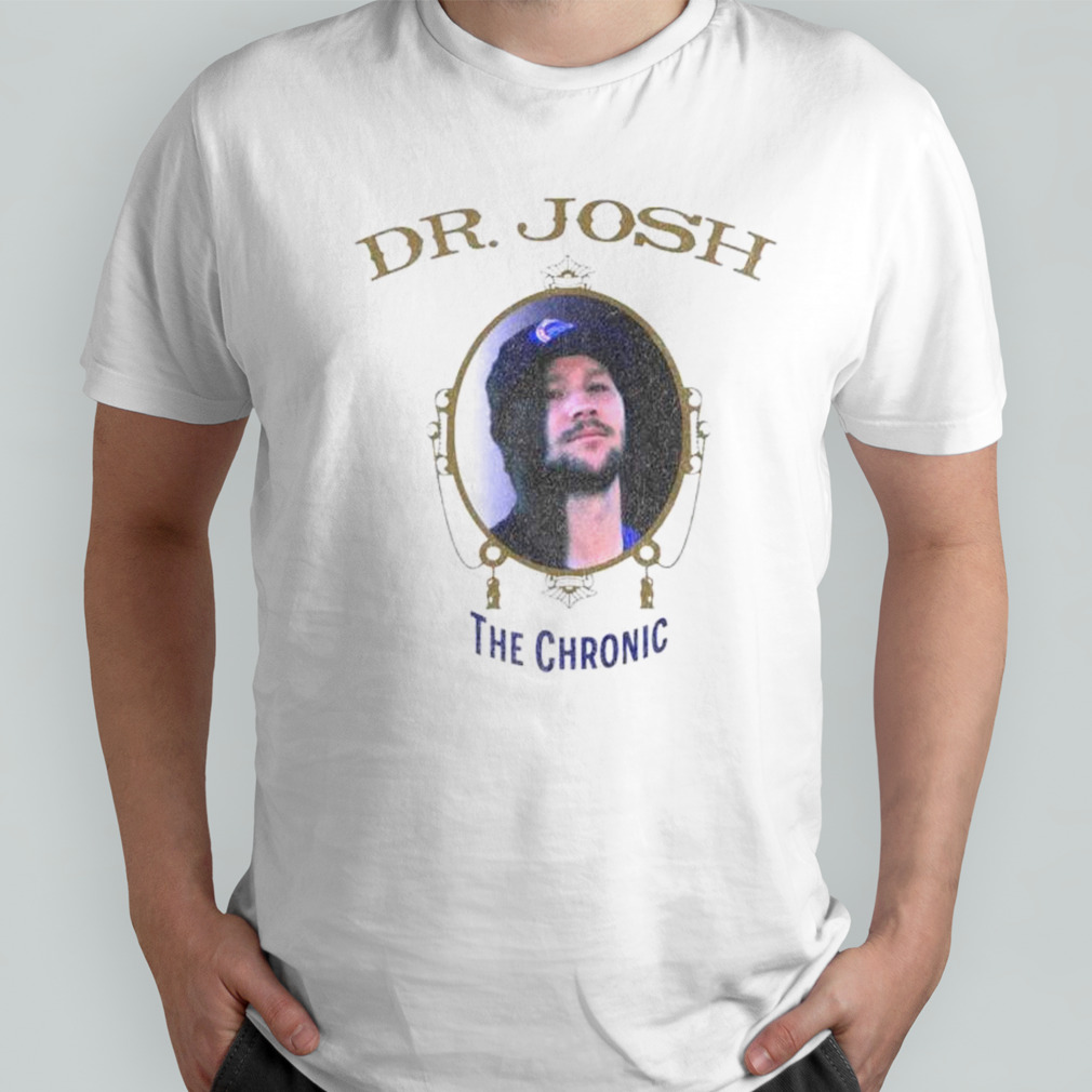 Dr Josh the chronic shirt