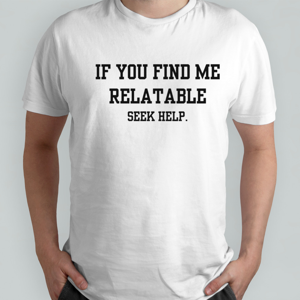 If you find me relatable shirt