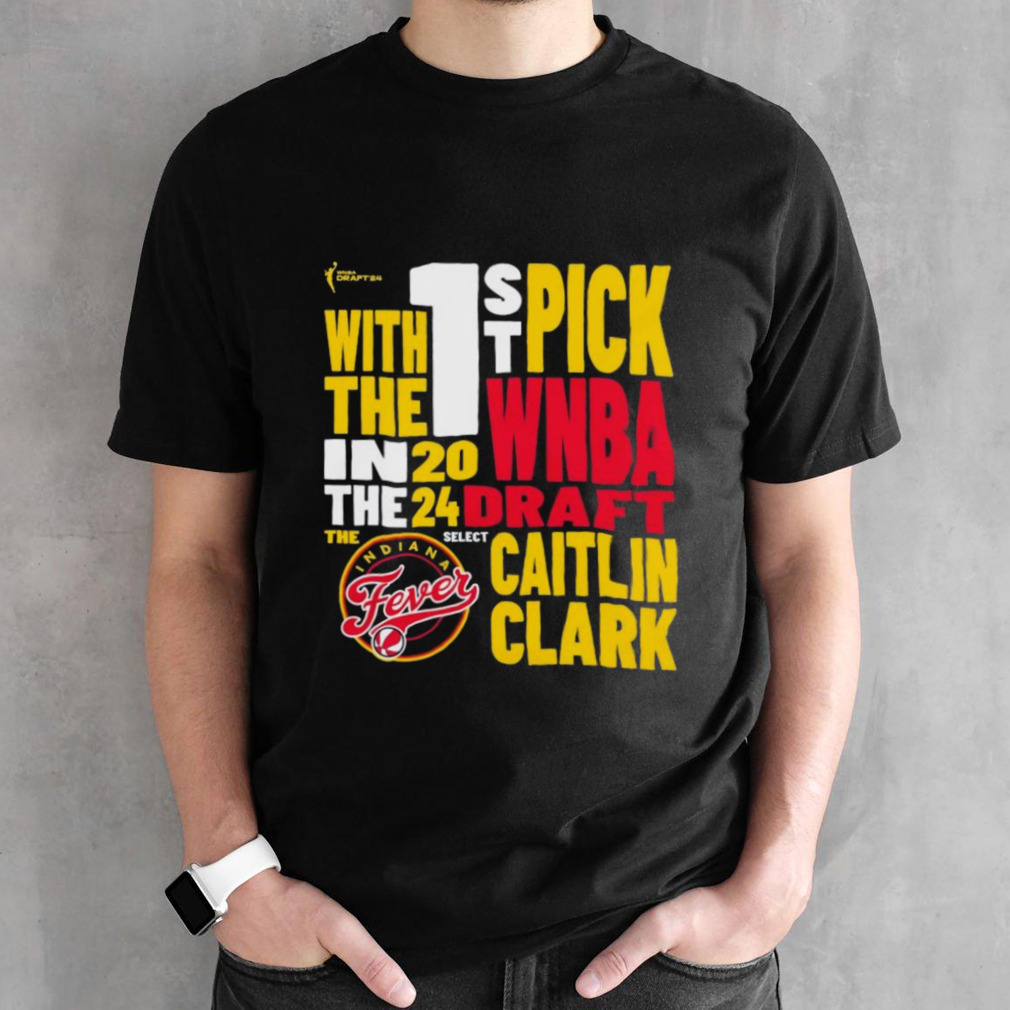 Indiana Fever Caitlin Clark 2024 WNBA Draft First Pick Verbiage T-Shirt