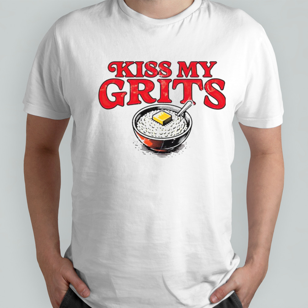 Kiss my grits shirt