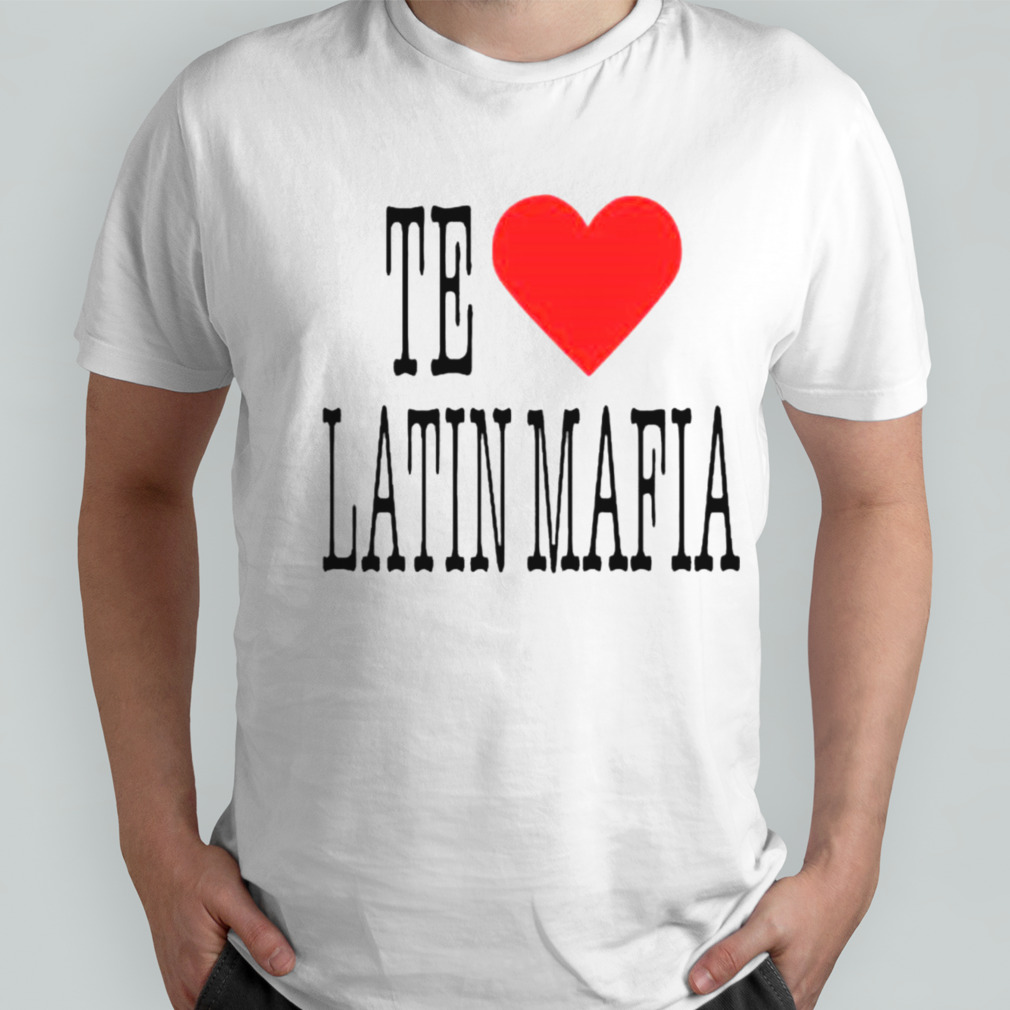 No te amo latin mafia shirt